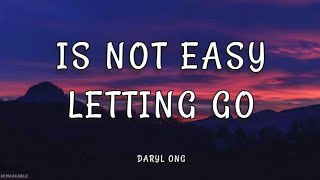 Its Not Easy Letting Go  Daryl Ong lyrics [upl. by Aerdnua]