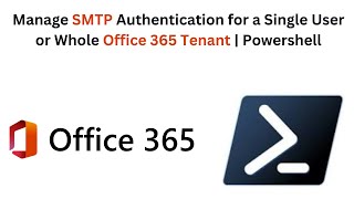 Manage SMTP AUTH for an individual or whole Office 365 Tanant  PowerShell [upl. by Stronski]