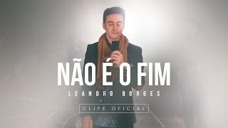 Leandro Borges  Não é o Fim [upl. by Mairym]