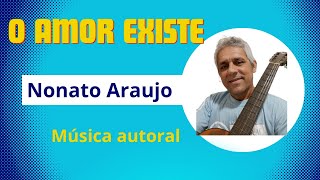 O AMOR EXISTE  Nonato Araujo [upl. by Anil]