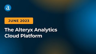 Alteryx Analytics Cloud Platform June 2023 Updates [upl. by Eiuqnom461]