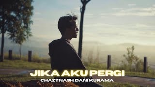 Jika Aku Pergi  Dani Kurama ft Chazynash Official Music Video [upl. by Enimrej]