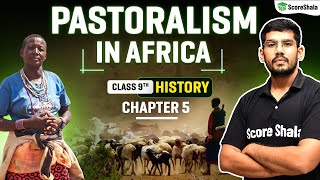 Pastoralism in Africa  Class 9 SST History Chapter 5  Detailed Explanation [upl. by Nelyt]