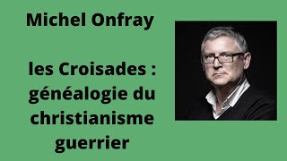 les Croisades  généalogie du christianisme guerrier  Michel Onfray conférence [upl. by Anik755]