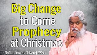 Sadhu Sundar Selvaraj Prophecy 2023 ★ Big Change to Come ★ prophecy at Christmas [upl. by Rickey878]