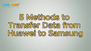 How to Transfer Data from Huawei to Samsung in 5 Ways [upl. by Alyosha]