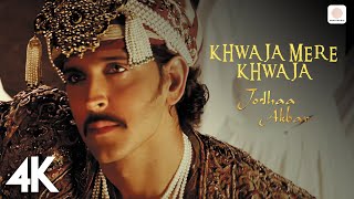 Khwaja Mere Khwaja  Jodhaa Akbar 4K Video  A R Rahman  Hrithik Roshan  Aishwarya Rai [upl. by Llemej]