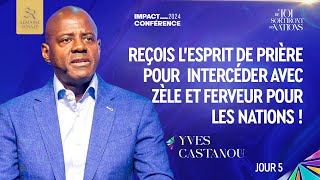 J5 REÇOIS L’ESPRIT DE PRIÈRE POUR INTERCÉDER AVEC ZÈLE ET FERVEUR POUR LES NATIONS Ap Yves CASTANOU [upl. by Aket]