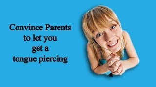 Persuade Your Parents About Tongue Piercings [upl. by Annabal]