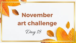 November art challenge  Day 18 [upl. by Einnor]