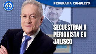 Desaparece el periodista Jaime Barrera en Jalisco  PROGRAMA COMPLETO  120324 [upl. by Molloy]