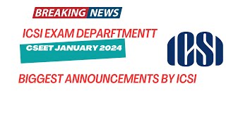 Breaking News  ICSI Exam Department Biggest Announcement CSEET January 2024 Exams [upl. by Moll]