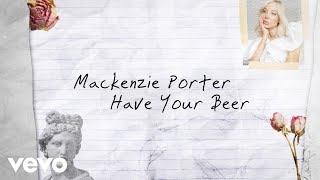 MacKenzie Porter  Have Your Beer Lyric Video [upl. by Irotal]