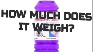 How Much Does it Weigh  500ml Methylated Spirit [upl. by Arnulfo951]