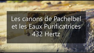 Les Canons de Pachelbel  Eaux purificatrices 432 hertz [upl. by Teressa745]