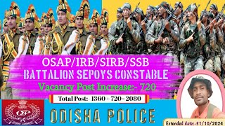 Battalion Sepoys ConstableOSAPIRBSIRBSSBVacancy Post IncreaseOdisha PoliceNew Job2024 [upl. by Takashi]