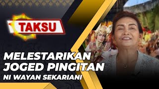 MELESTARIKAN JOGED PINGITAN  NI WAYAN SEKARIANI  TAKSU [upl. by Llennej]