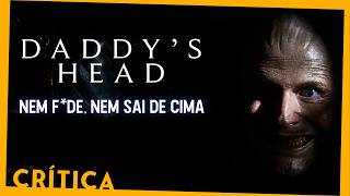 Daddys Head 2024  Esperava que fosse mais assustador  CRÍTICA [upl. by Laris109]