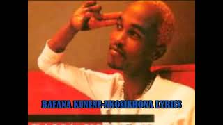 Bafana kunenenkosikhona lyrics [upl. by Boycie]