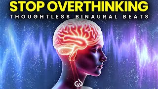 Overthinking Relief Binaural Beats Get Rid of Negative Thoughts amp Anxiety [upl. by Ihcekn175]