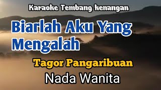 BIARLAH AKU YANG MENGALAH  Tagor Pangaribuan  Karaoke Nada Wanita  Lirik [upl. by Orwin110]