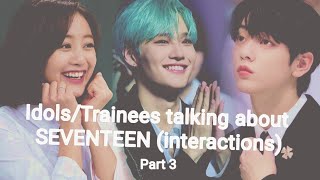 IdolsTrainees talking about SEVENTEEN interactions amp covers  Part 3 [upl. by Bachman]