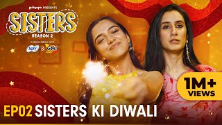 Sisters Season 2  E02  Sisters Ki Diwali  Ft Ahsaas Channa amp Namita Dubey  Girliyapa [upl. by Ajnot]