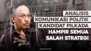 ANALISIS KOMUNIKASI POLITIK KANDIDAT PILKADA HAMPIR SEMUA SALAH STRATEGI [upl. by Arte]