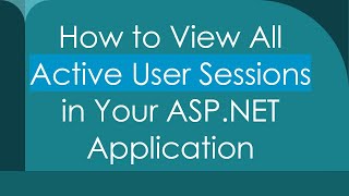 How to View All Active User Sessions in Your ASPNET Application [upl. by Velick]