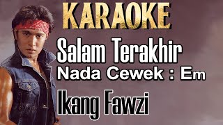 Salam Terakhir Karaoke Ikang Fauzi Nada WanitaCewek Female Key Em Ikang Fawzi [upl. by Nalek477]