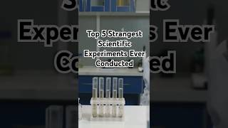 Top 5 Strangest Scientific Experiments Ever Conducted [upl. by Laverne]