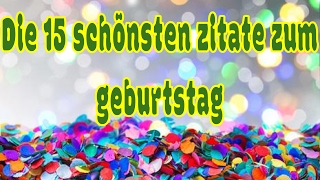 💗Die 15 schönsten zitate zum geburtstag💗 [upl. by Ecirpac928]