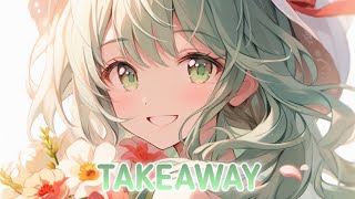 Nightcore  Takeaway Lyrics [upl. by Egiarc355]