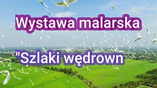 Wystawa malarska quotSzlaki wędrownequot Janina Maja Malinowska [upl. by Aecila]