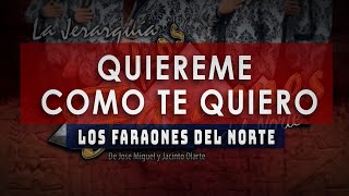 Quiereme como te quiero  Faraones del Norte [upl. by Sisenej114]