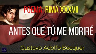 RIMA XXXVII  Antes que tú me moriré Gustavo Adolfo Bécquer Poesía recitadaPor Pablo Ortega [upl. by Elga]