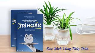 Sách Nói Muốn Thành Công Nói Không Vỡi Trì Hoãn  21 Nguyên Tắc Vàng Đập Tan Sự Trì Hoãn [upl. by Gothurd]