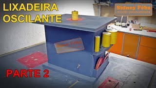 LIXADEIRA OSCILANTE PARTE 2 Oscillating Spindle Sander [upl. by Adnohr]