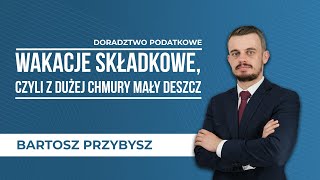 Wakacje składkowe czyli z dużej chmury mały deszcz [upl. by Drahser]