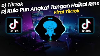 DJ KULO PUN ANGKAT TANGAN BY HAIKAL RMX VIRAL TIK TOK TERBARU 2024 [upl. by Eibrad]