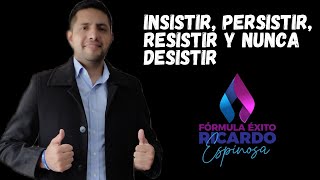 INSISTIR PERSISTIR RESISTIR Y NUNCA DESISTIR [upl. by Philoo]