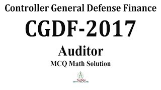 Controller General Defence Finance CGDF Post Auditor MCQ Math Solution Exam Date 04112017 [upl. by Tnairb]