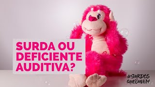 SURDO ou DEFICIENTE AuditivO Como EU prefiro ser chamada e a explicação [upl. by Hyacintha]