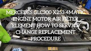 MERCEDES GLC300 X253 4MATIC ENGINE MOTOR AIR FILTER HOW TO SERVICE CHANGE REPLACEMENT PROCEDURE [upl. by Nereen820]