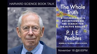 P J E Peebles quotThe Whole Truth A Cosmologist’s Reflections on the Search for Objective Realityquot [upl. by Eisus]