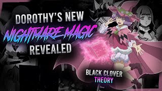 Dorothy NEW NIGHTMARE Magic Revealed Black Clover Theory [upl. by Aket]