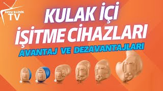 KULAK İÇİ İŞİTME CİHAZLARI AVANTAJLARI  DEZAVANTAJLARI [upl. by Alleram]