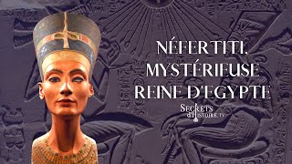 Secrets dHistoire  Néfertiti mystérieuse reine d’Égypte [upl. by Ailina]