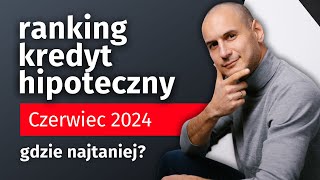 Ranking kredyt hipoteczny czerwiec 2024  Gdzie najtaniej [upl. by Susy81]