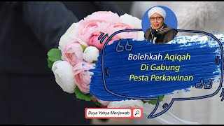 Bolehkah Aqiqah Di Gabung Pesta Perkawinan  Buya Yahya Menjawab [upl. by Ecnerrot]